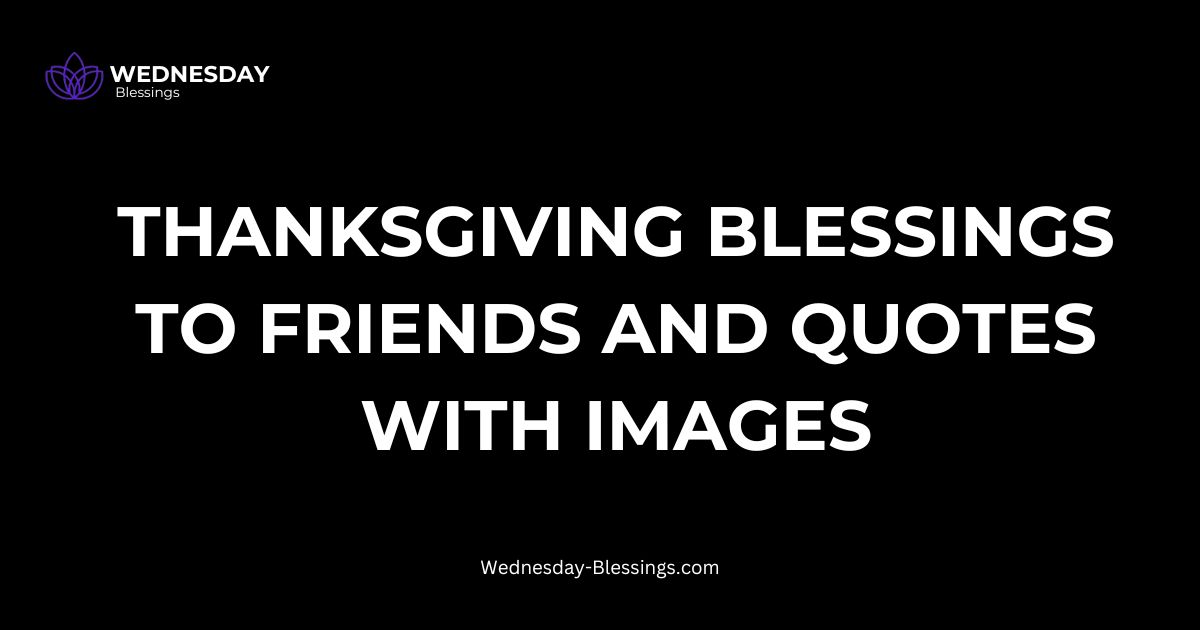 500+ Thanksgiving Blessings to Friends, and Quotes With Images