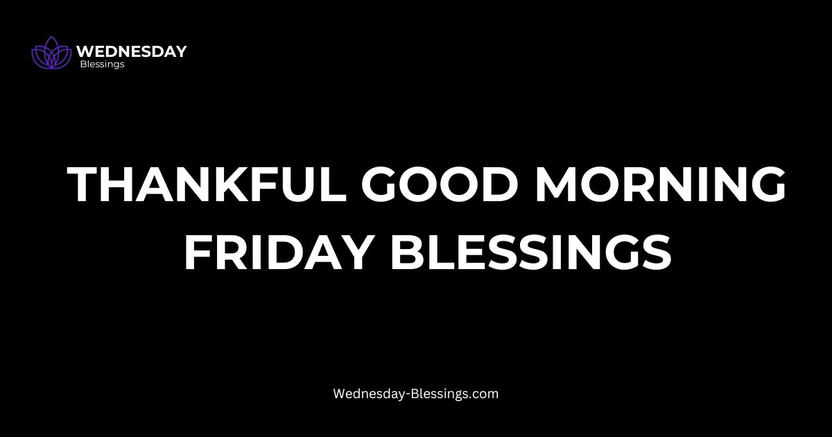 thankful good morning friday blessings