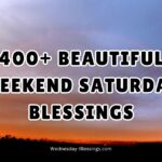 400+ Beautiful Weekend Saturday Blessings