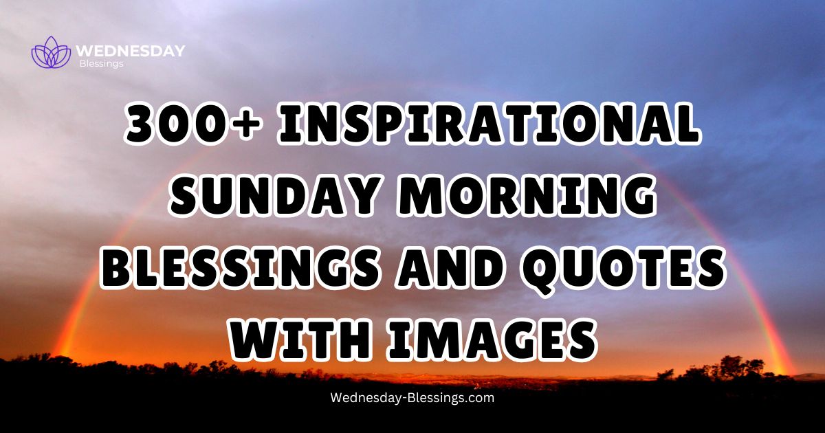 300+ Inspirational Sunday Morning Blessings and Quotes With Images