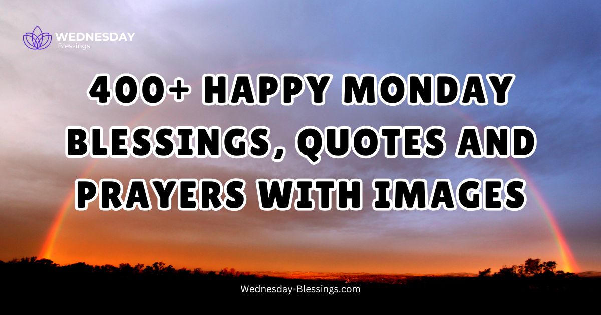 400+ Happy Monday Blessings, Quotes and Prayers With Images