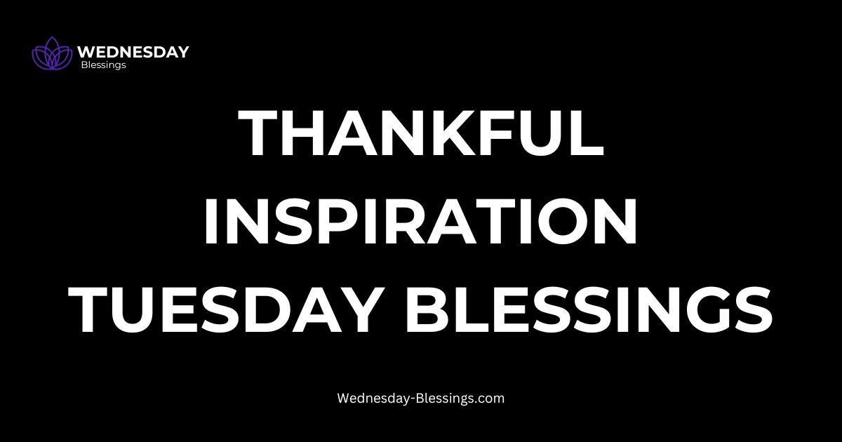 Thankful Inspiration Tuesday Blessings