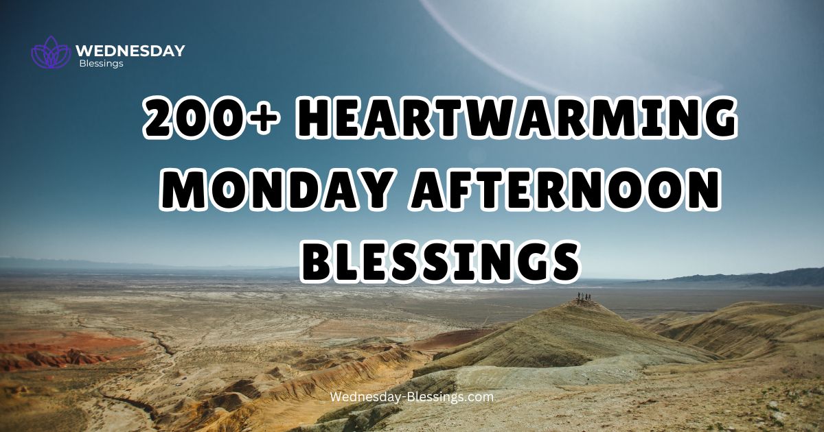 200+ Heartwarming Monday Afternoon Blessings