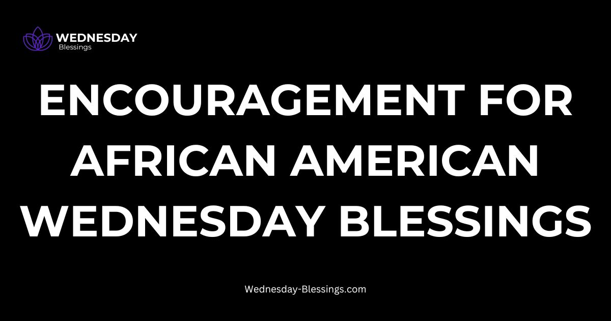 Encouragement for African American Wednesday Blessings